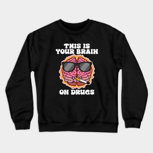 This Is Your Brain On Drugs Crewneck Sweatshirt
